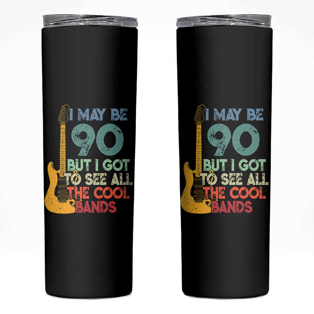 Funny 90th Birthday 80s Rock Lover Skinny Tumbler I May Be 90 But I Got To See All The Cool Bands