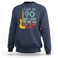 Funny 90th Birthday 80s Rock Lover Sweatshirt I May Be 90 But I Got To See All The Cool Bands