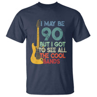 Funny 90th Birthday 80s Rock Lover T Shirt I May Be 90 But I Got To See All The Cool Bands