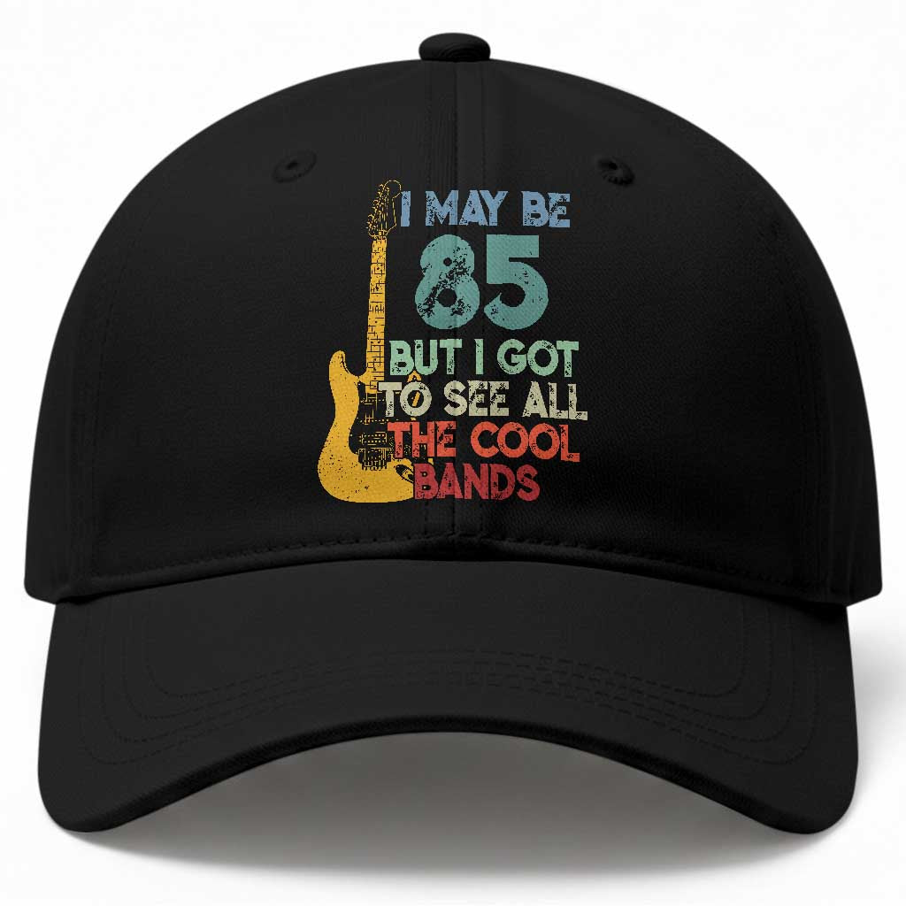 Funny 85th Birthday 80s Rock Lover Baseball Cap I May Be 85 But I Got To See All The Cool Bands