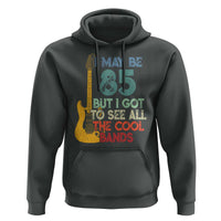 Funny 85th Birthday 80s Rock Lover Hoodie I May Be 85 But I Got To See All The Cool Bands