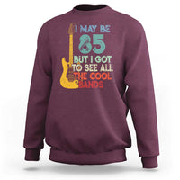 Funny 85th Birthday 80s Rock Lover Sweatshirt I May Be 85 But I Got To See All The Cool Bands