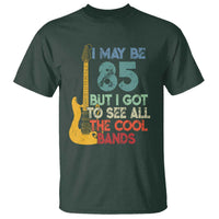 Funny 85th Birthday 80s Rock Lover T Shirt I May Be 85 But I Got To See All The Cool Bands