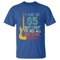 Funny 85th Birthday 80s Rock Lover T Shirt I May Be 85 But I Got To See All The Cool Bands