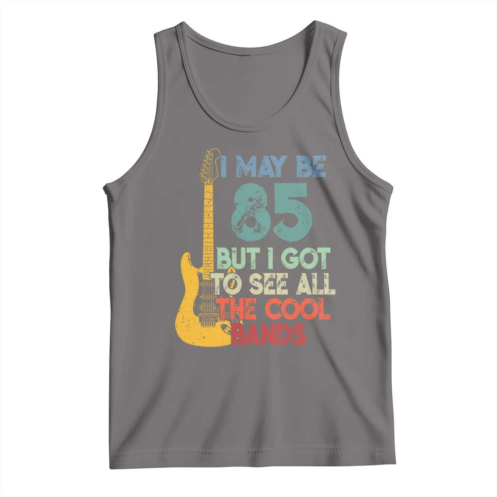 Funny 85th Birthday 80s Rock Lover Tank Top I May Be 85 But I Got To See All The Cool Bands