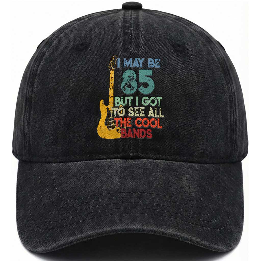 Funny 85th Birthday 80s Rock Lover Washed Cotton Baseball Cap I May Be 85 But I Got To See All The Cool Bands