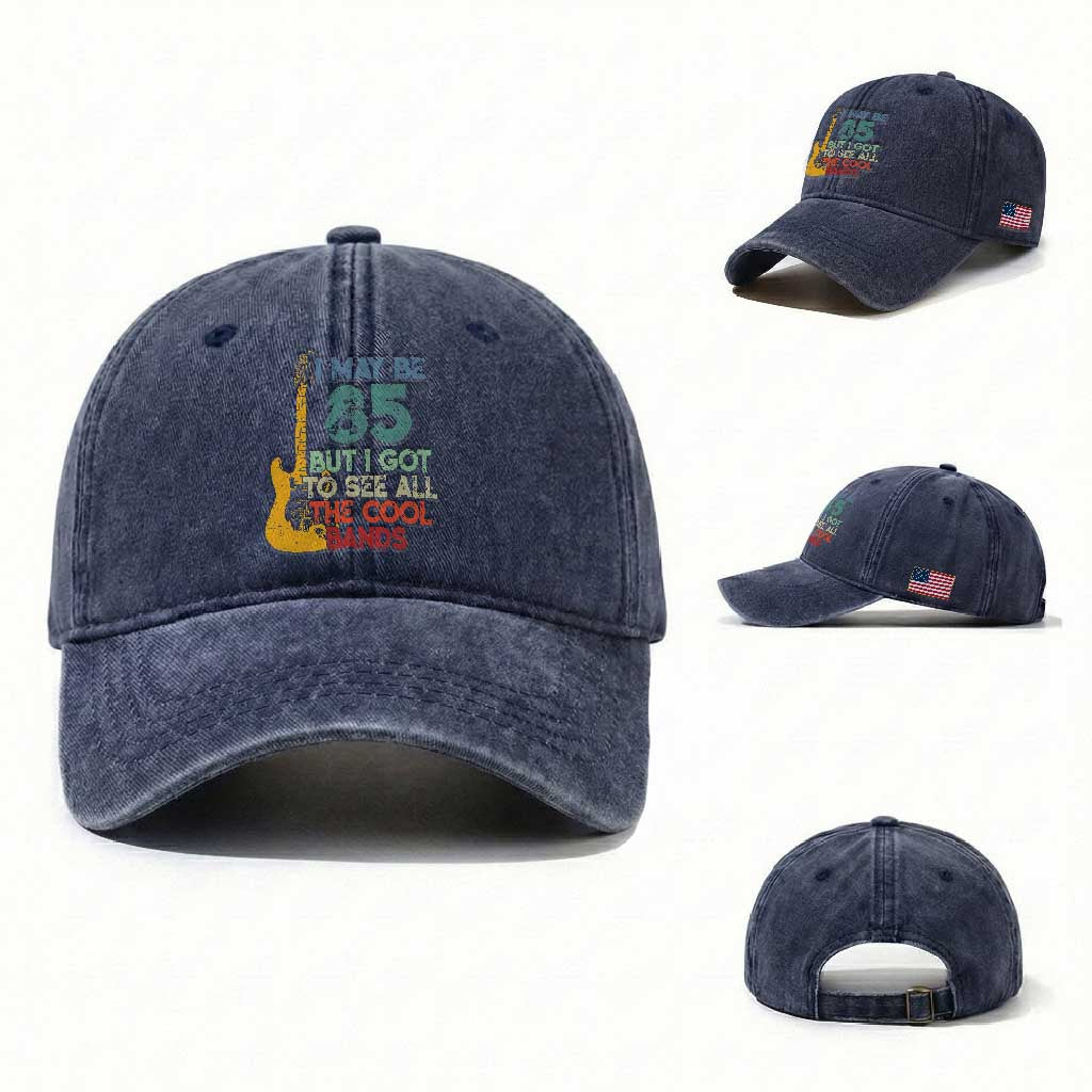 Funny 85th Birthday 80s Rock Lover Washed Cotton Baseball Cap I May Be 85 But I Got To See All The Cool Bands