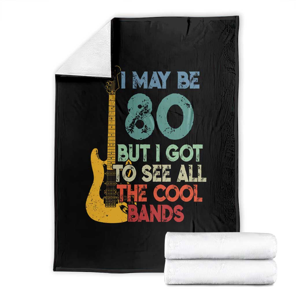 Funny 80th Birthday 80s Rock Lover Throw Blanket I May Be 80 But I Got To See All The Cool Bands