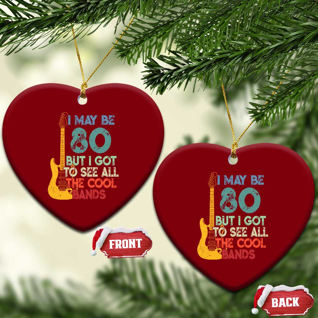 Funny 80th Birthday 80s Rock Lover Ceramic Ornament I May Be 80 But I Got To See All The Cool Bands