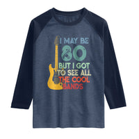 Funny 80th Birthday 80s Rock Lover Raglan Shirt I May Be 80 But I Got To See All The Cool Bands