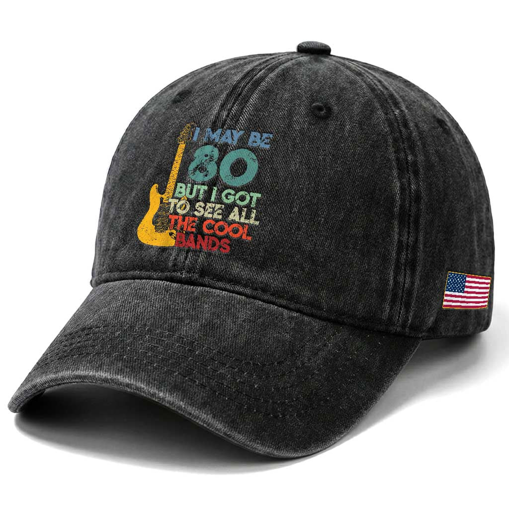 Funny 80th Birthday 80s Rock Lover Washed Cotton Baseball Cap I May Be 80 But I Got To See All The Cool Bands