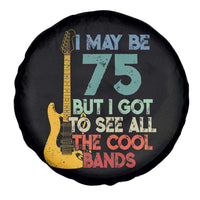 Funny 75th Birthday 80s Rock Lover Spare Tire Cover I May Be 75 But I Got To See All The Cool Bands