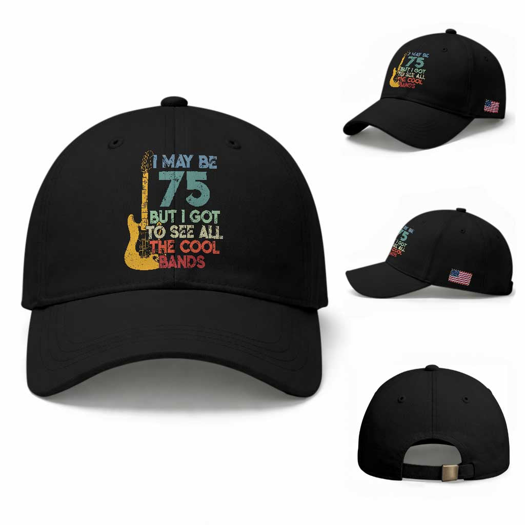 Funny 75th Birthday 80s Rock Lover Baseball Cap I May Be 75 But I Got To See All The Cool Bands