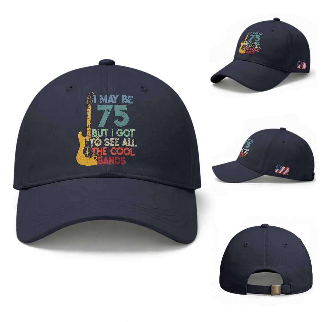 Funny 75th Birthday 80s Rock Lover Baseball Cap I May Be 75 But I Got To See All The Cool Bands