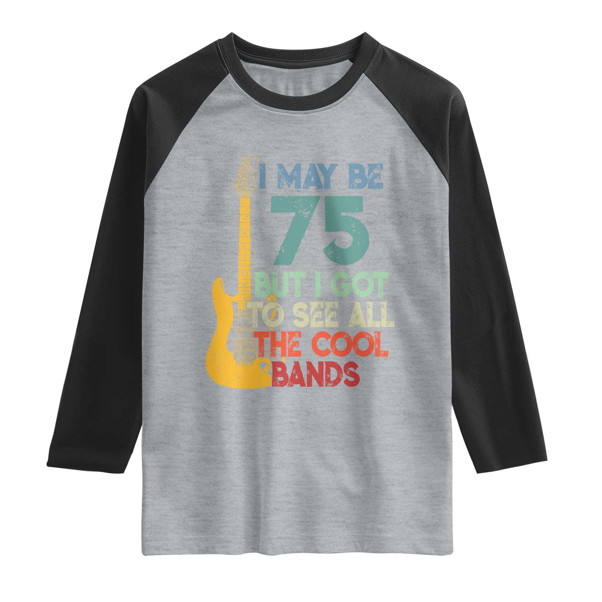 Funny 75th Birthday 80s Rock Lover Raglan Shirt I May Be 75 But I Got To See All The Cool Bands
