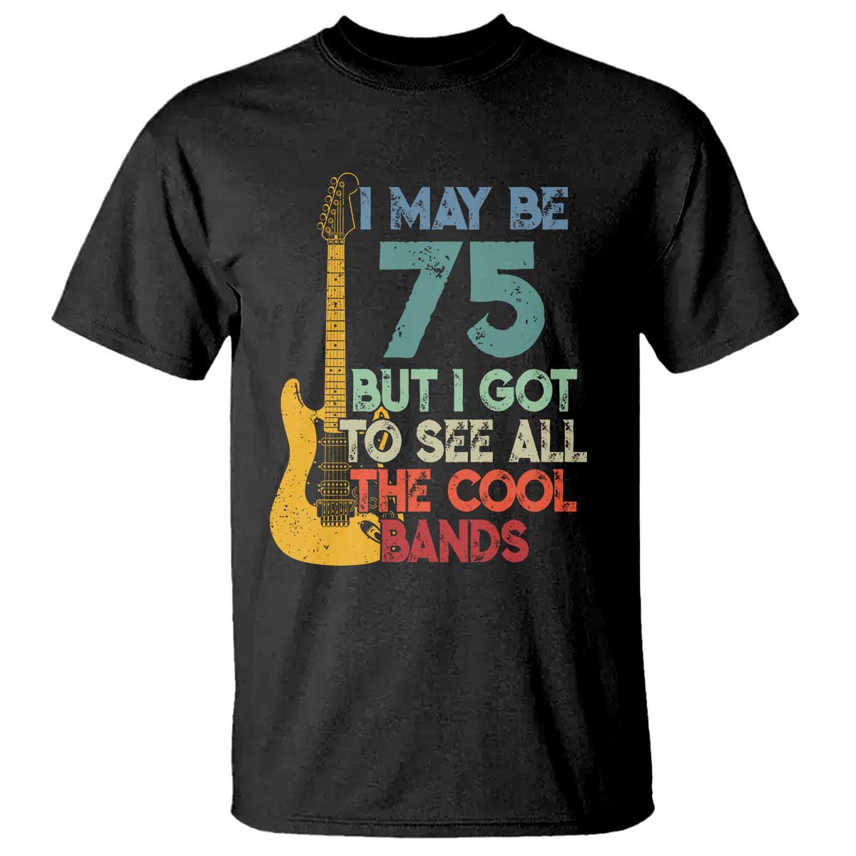 Funny 75th Birthday 80s Rock Lover T Shirt I May Be 75 But I Got To See All The Cool Bands