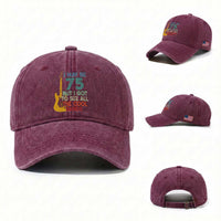 Funny 75th Birthday 80s Rock Lover Washed Cotton Baseball Cap I May Be 75 But I Got To See All The Cool Bands