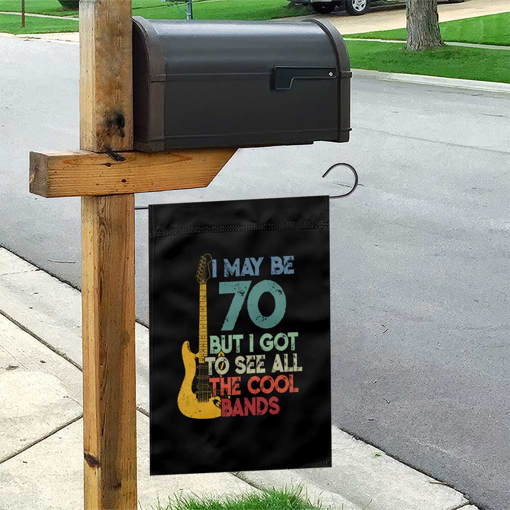 Funny 70th Birthday 80s Rock Lover Garden Flag I May Be 70 But I Got To See All The Cool Bands