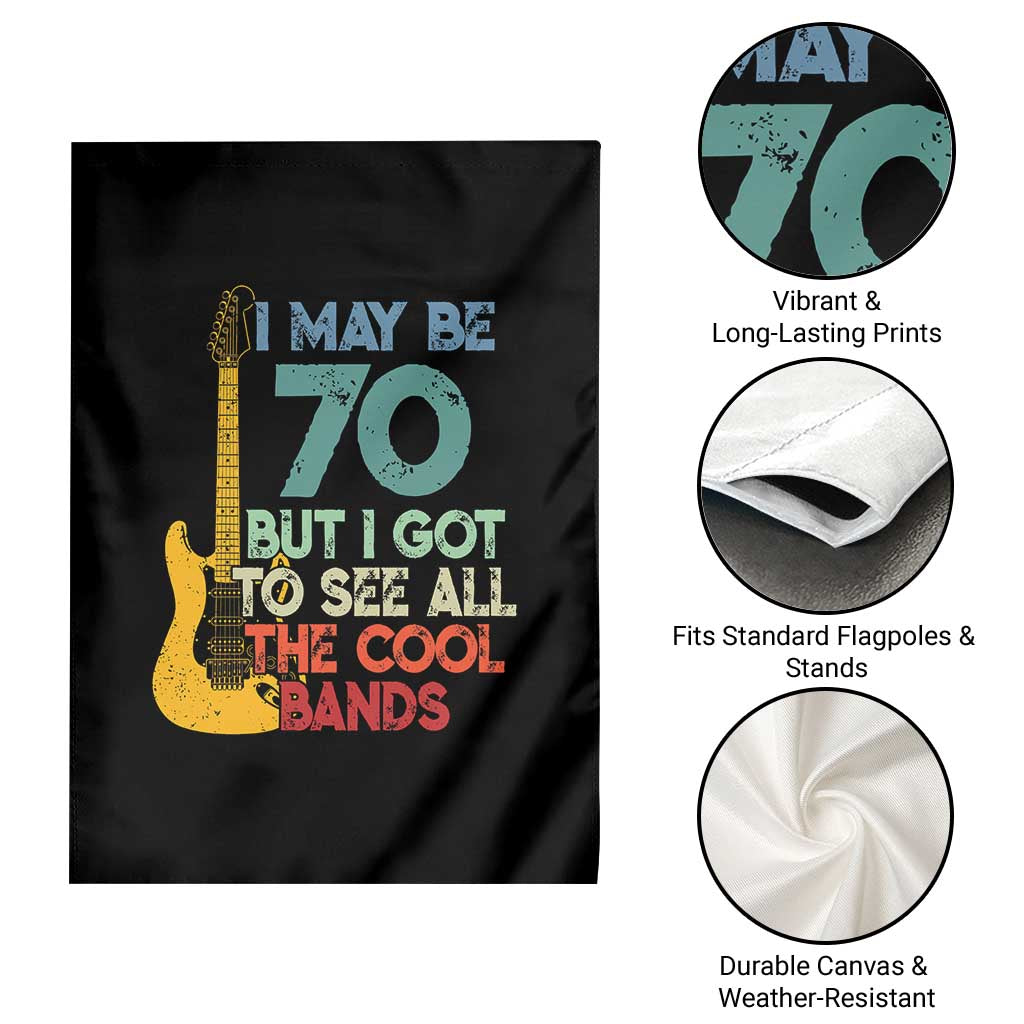 Funny 70th Birthday 80s Rock Lover Garden Flag I May Be 70 But I Got To See All The Cool Bands