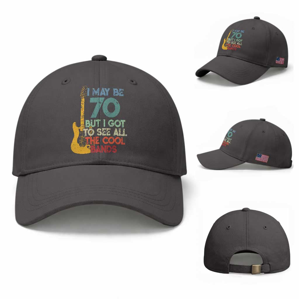 Funny 70th Birthday 80s Rock Lover Baseball Cap I May Be 70 But I Got To See All The Cool Bands