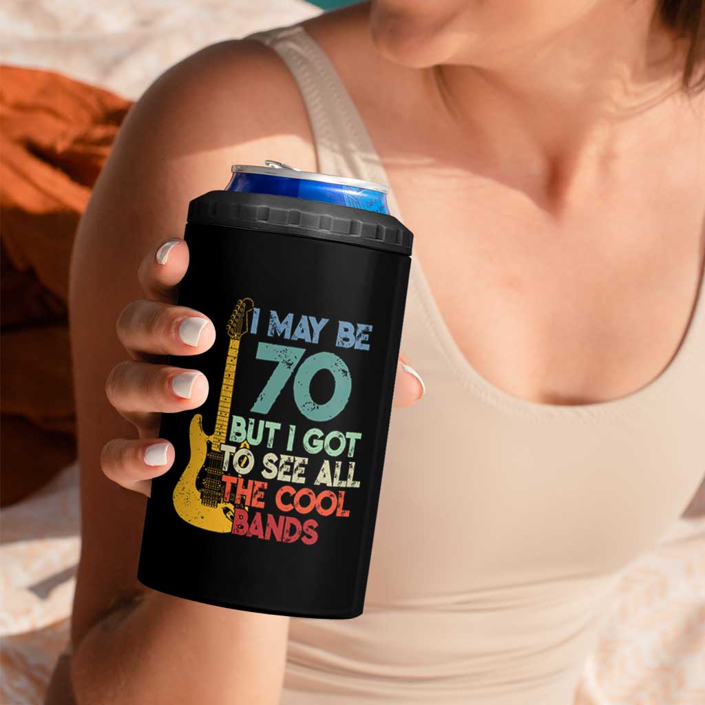 Funny 70th Birthday 80s Rock Lover 4 in 1 Can Cooler Tumbler I May Be 70 But I Got To See All The Cool Bands