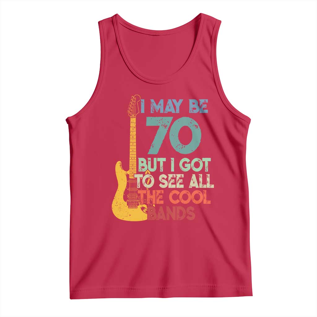 Funny 70th Birthday 80s Rock Lover Tank Top I May Be 70 But I Got To See All The Cool Bands