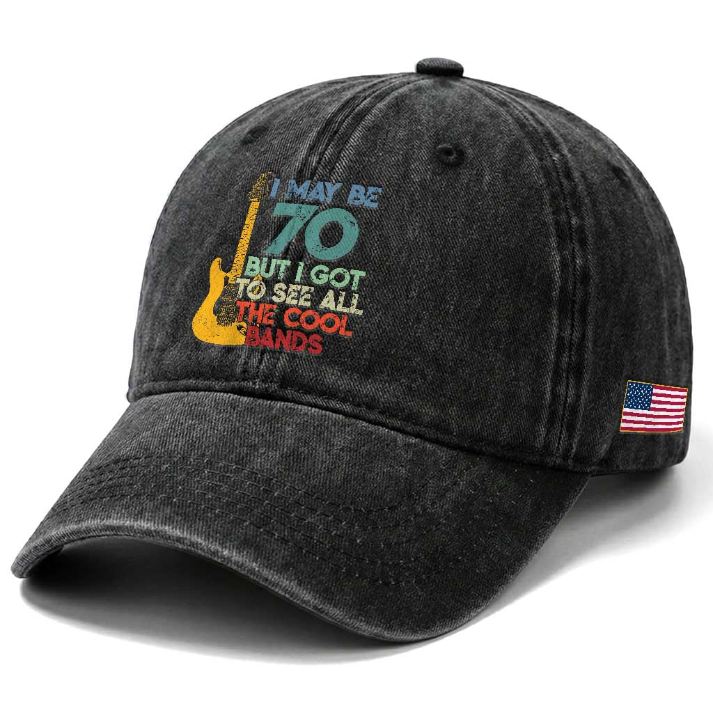 Funny 70th Birthday 80s Rock Lover Washed Cotton Baseball Cap I May Be 70 But I Got To See All The Cool Bands