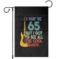 Funny 65th Birthday 80s Rock Lover Garden Flag I May Be 65 But I Got To See All The Cool Bands