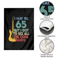 Funny 65th Birthday 80s Rock Lover Garden Flag I May Be 65 But I Got To See All The Cool Bands