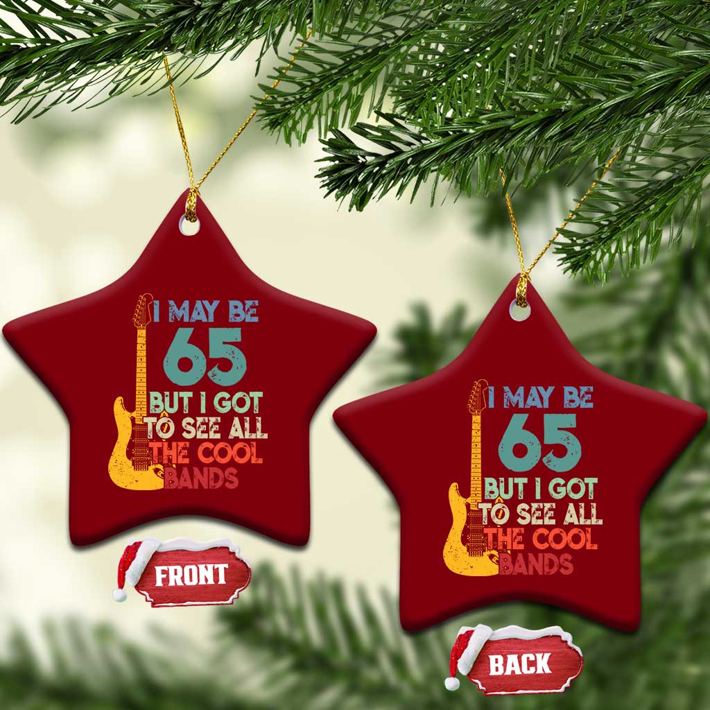 Funny 65th Birthday 80s Rock Lover Ceramic Ornament I May Be 65 But I Got To See All The Cool Bands