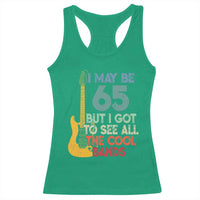 Funny 65th Birthday 80s Rock Lover Racerback Tank Top I May Be 65 But I Got To See All The Cool Bands