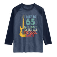 Funny 65th Birthday 80s Rock Lover Raglan Shirt I May Be 65 But I Got To See All The Cool Bands