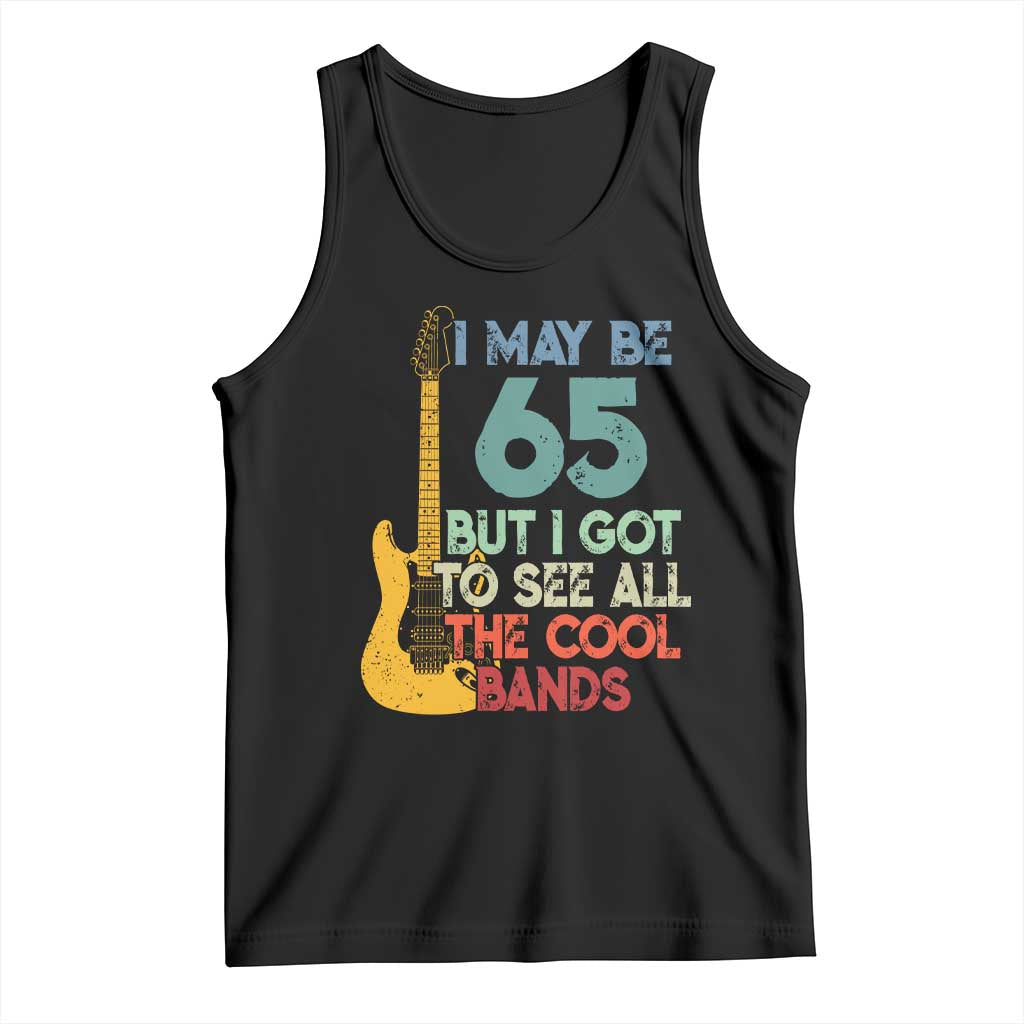 Funny 65th Birthday 80s Rock Lover Tank Top I May Be 65 But I Got To See All The Cool Bands