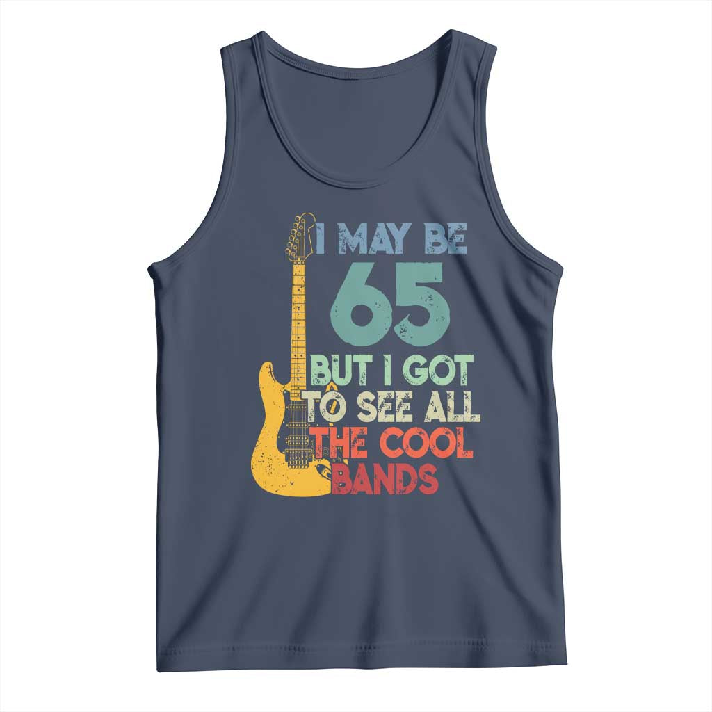 Funny 65th Birthday 80s Rock Lover Tank Top I May Be 65 But I Got To See All The Cool Bands