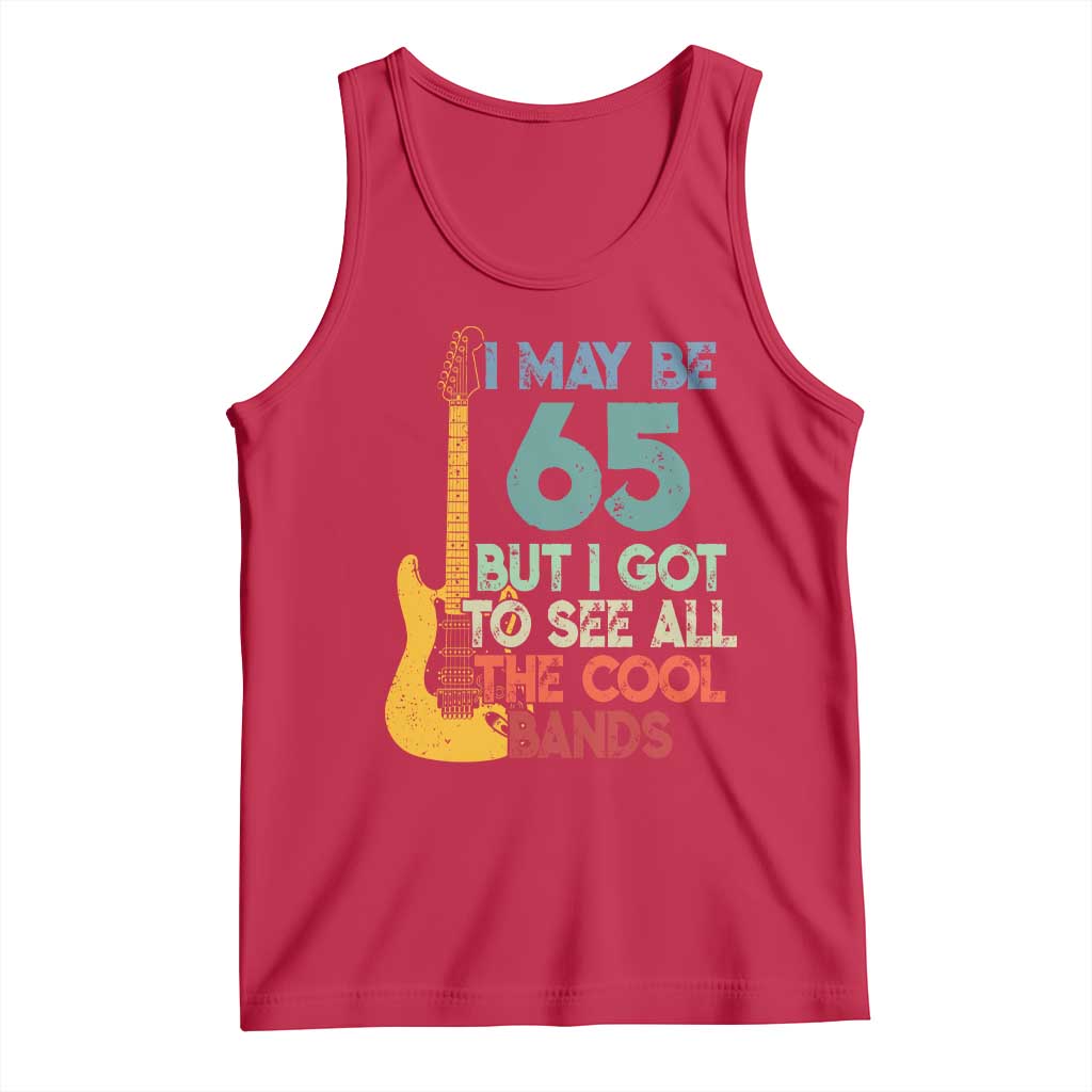 Funny 65th Birthday 80s Rock Lover Tank Top I May Be 65 But I Got To See All The Cool Bands