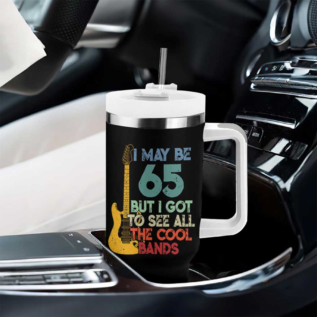 Funny 65th Birthday 80s Rock Lover Tumbler With Handle I May Be 65 But I Got To See All The Cool Bands
