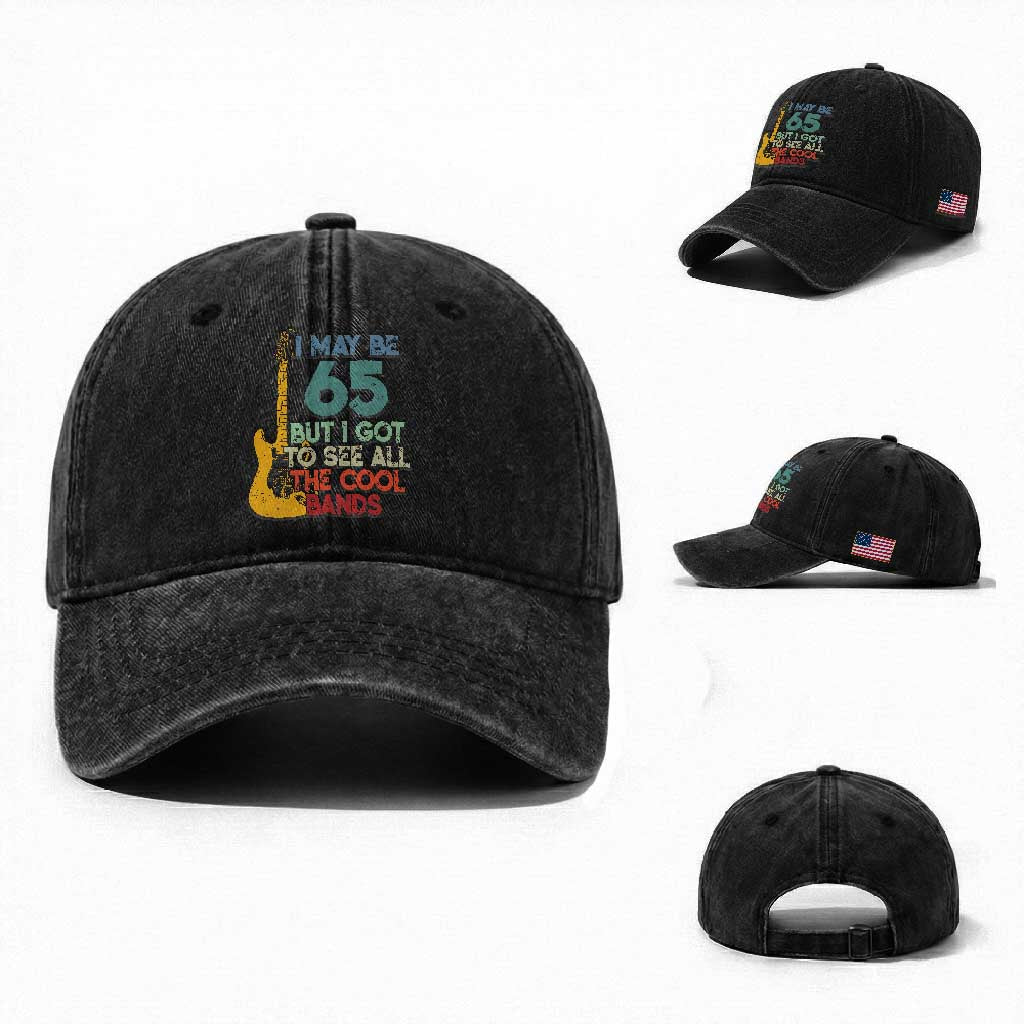 Funny 65th Birthday 80s Rock Lover Washed Cotton Baseball Cap I May Be 65 But I Got To See All The Cool Bands