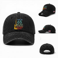 Funny 65th Birthday 80s Rock Lover Washed Cotton Baseball Cap I May Be 65 But I Got To See All The Cool Bands
