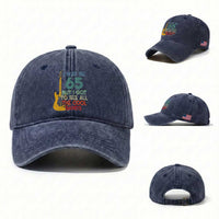 Funny 65th Birthday 80s Rock Lover Washed Cotton Baseball Cap I May Be 65 But I Got To See All The Cool Bands