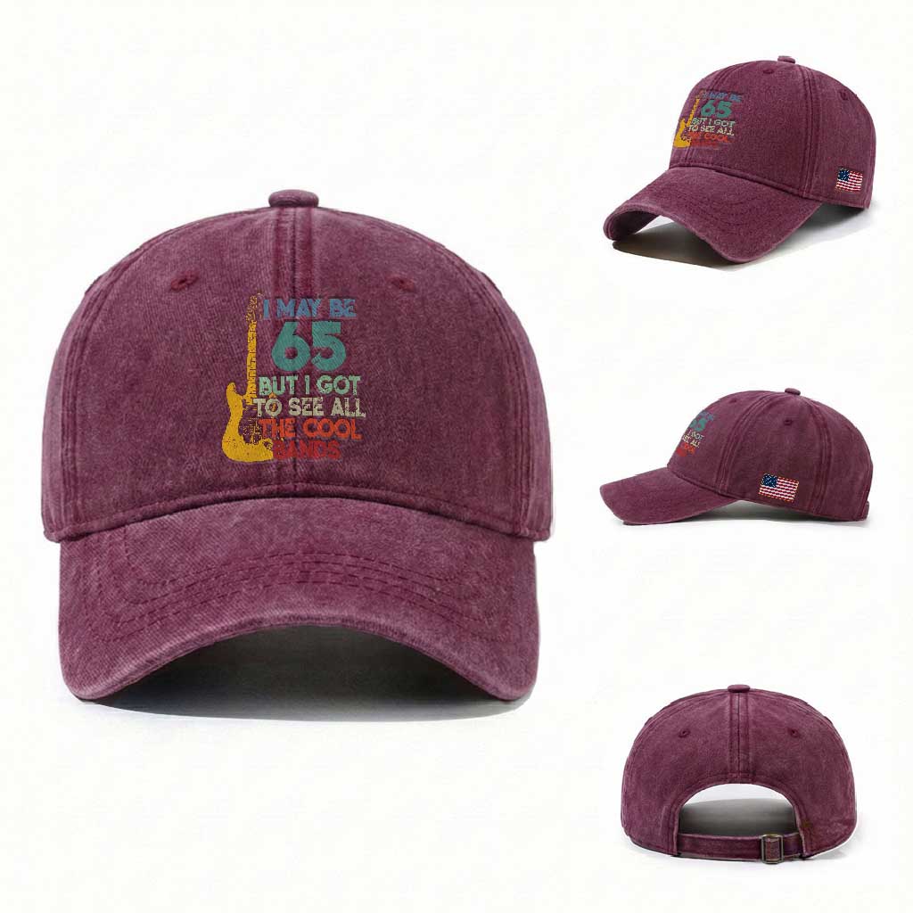 Funny 65th Birthday 80s Rock Lover Washed Cotton Baseball Cap I May Be 65 But I Got To See All The Cool Bands