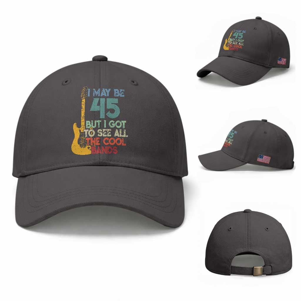 Funny 45th Birthday 80s Rock Lover Baseball Cap I May Be 45 But I Got To See All The Cool Bands