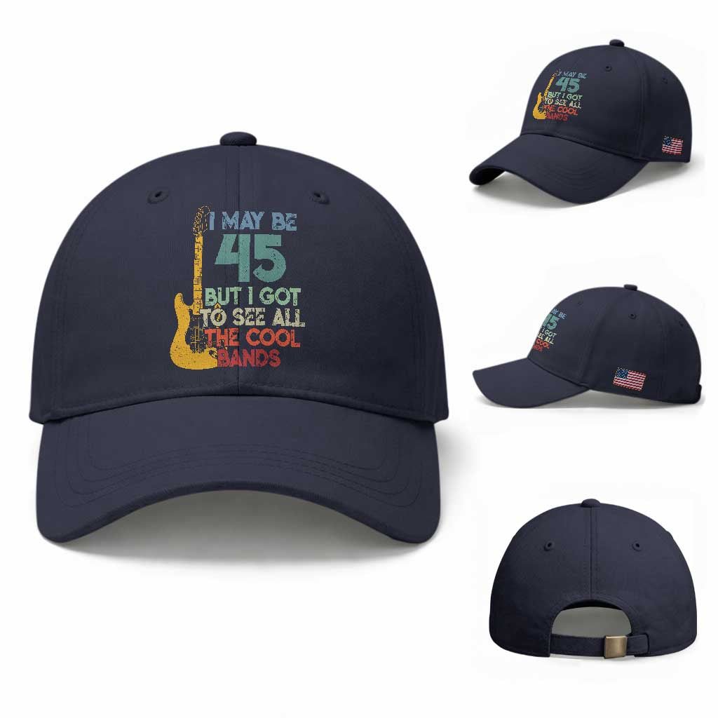 Funny 45th Birthday 80s Rock Lover Baseball Cap I May Be 45 But I Got To See All The Cool Bands