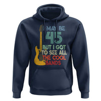 Funny 45th Birthday 80s Rock Lover Hoodie I May Be 45 But I Got To See All The Cool Bands