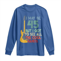 Funny 45th Birthday 80s Rock Lover Long Sleeve Shirt I May Be 45 But I Got To See All The Cool Bands