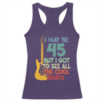 Funny 45th Birthday 80s Rock Lover Racerback Tank Top I May Be 45 But I Got To See All The Cool Bands