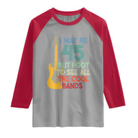 Funny 45th Birthday 80s Rock Lover Raglan Shirt I May Be 45 But I Got To See All The Cool Bands