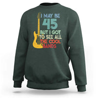 Funny 45th Birthday 80s Rock Lover Sweatshirt I May Be 45 But I Got To See All The Cool Bands