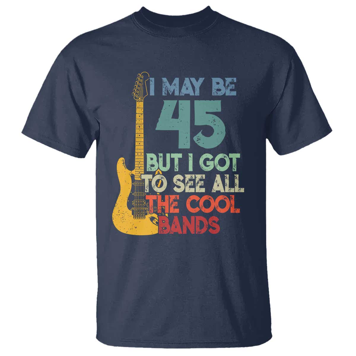 Funny 45th Birthday 80s Rock Lover T Shirt I May Be 45 But I Got To See All The Cool Bands