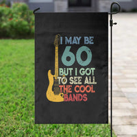 Funny 60th Birthday 80s Rock Lover Garden Flag I May Be 60 But I Got To See All The Cool Bands