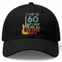 Funny 60th Birthday 80s Rock Lover Baseball Cap I May Be 60 But I Got To See All The Cool Bands